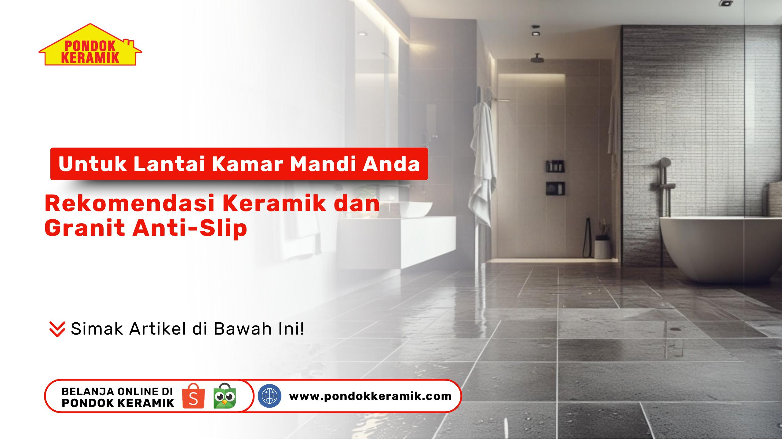 Cocok Untuk Lantai Kamar Mandi Anda : Rekomendasi Keramik dan Granit Anti-Slip