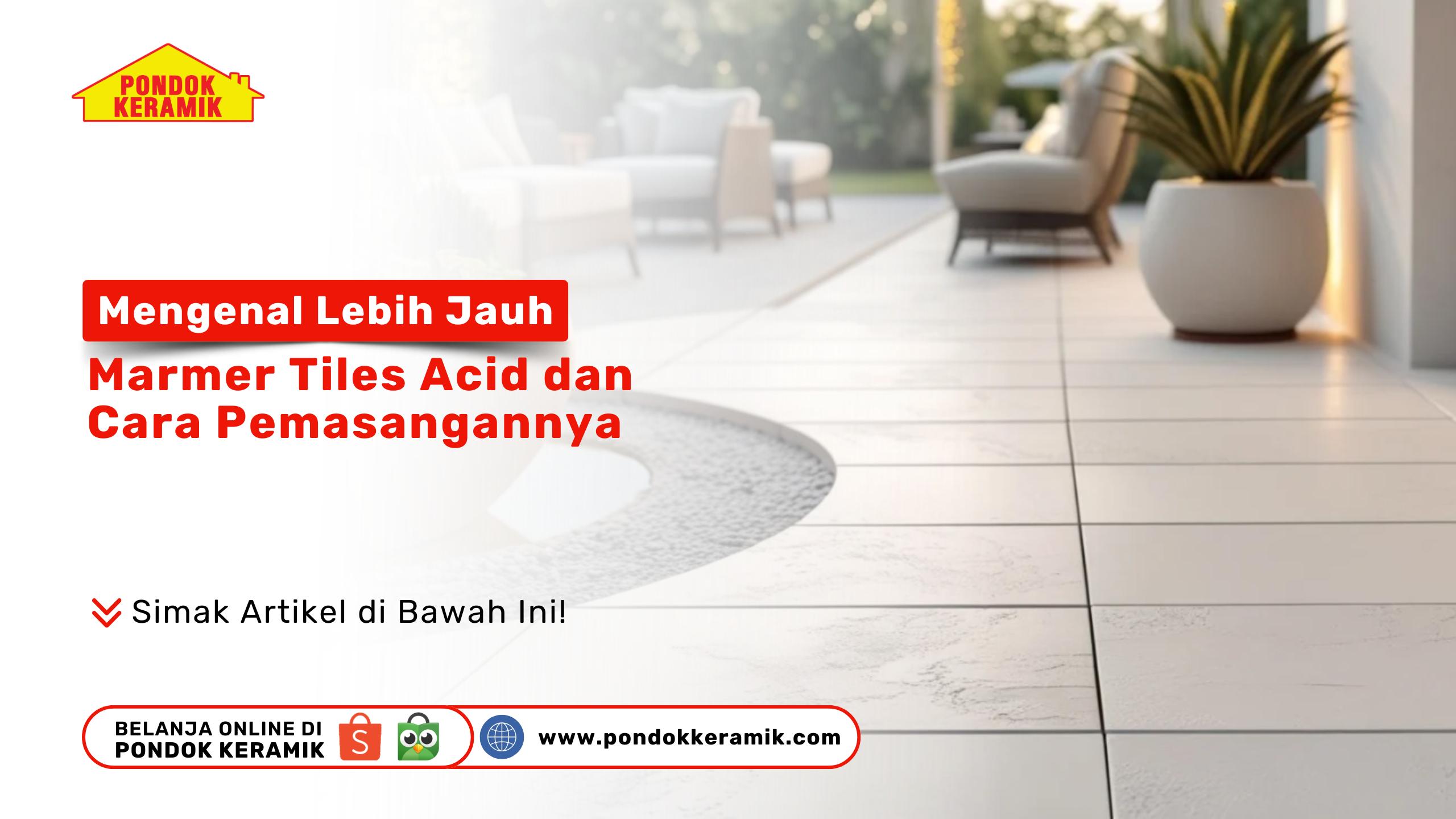 Mengenal Lebih Jauh Marmer Tiles Acid dan Cara Pemasangannya