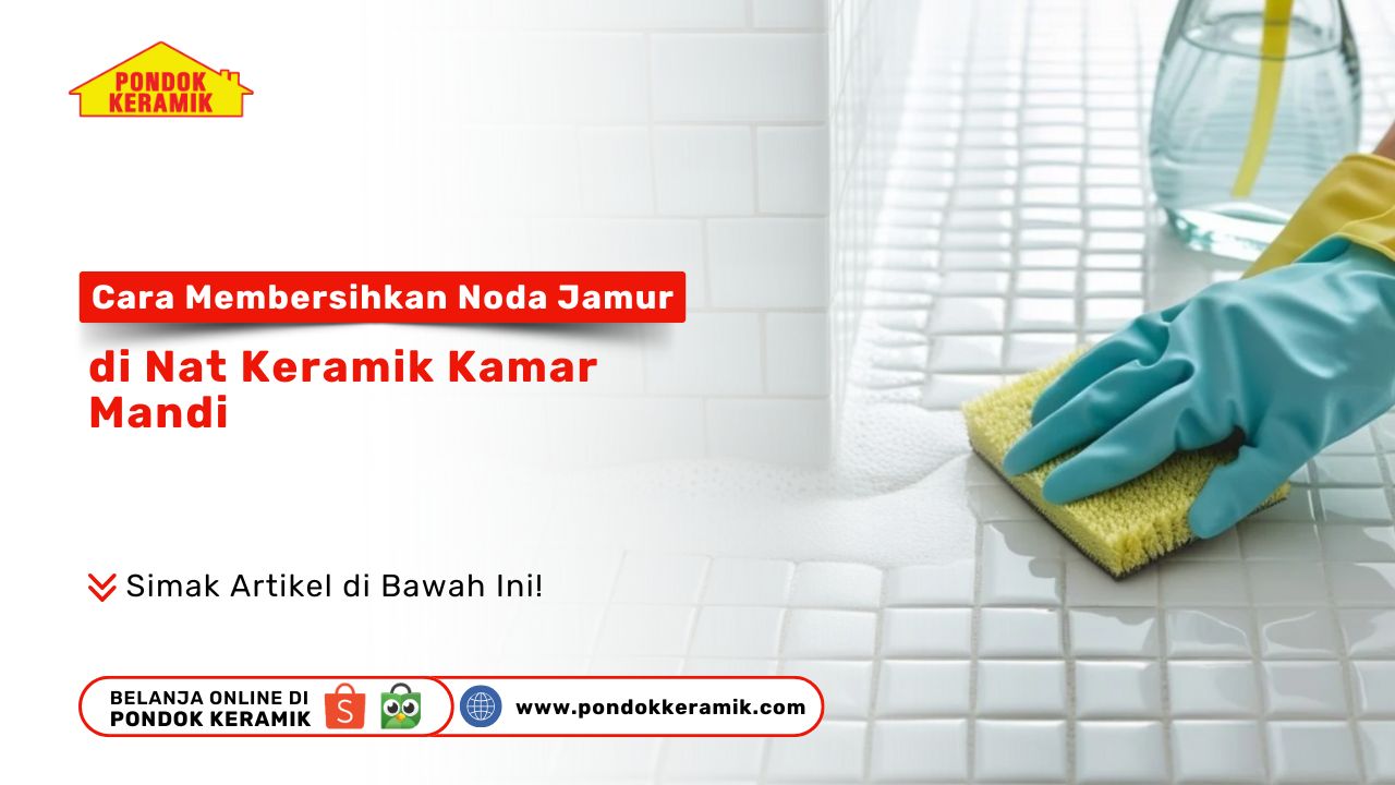 Cara Membersihkan Noda Jamur di Nat Keramik Kamar Mandi