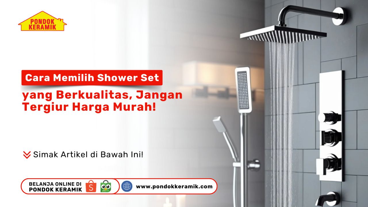 Cara Memilih Shower Set Berkualitas: Jangan Tergiur Harga Murah!