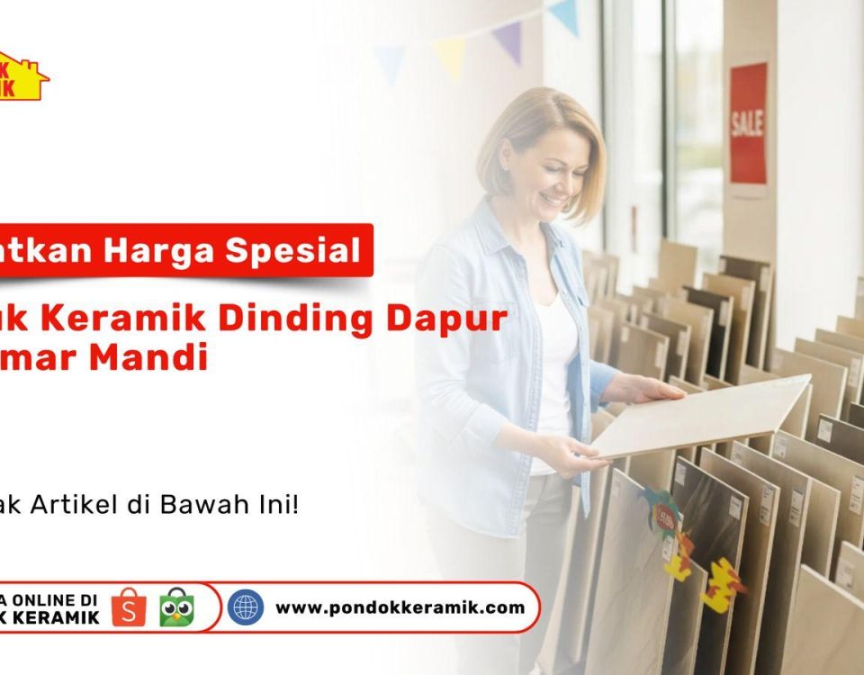 Promo harga spesial keramik dinding dapur dan kamar mandi – Pondok Keramik Juli 2025