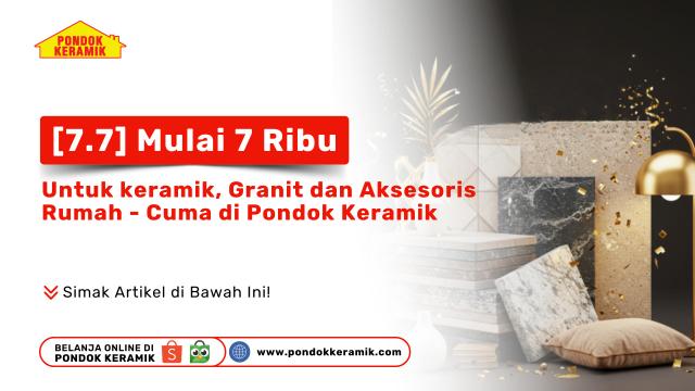 Flash Sale 7.7 Pondok Keramik: Keramik & Granit Mulai 7 Ribuan, Diskon hingga 53%!