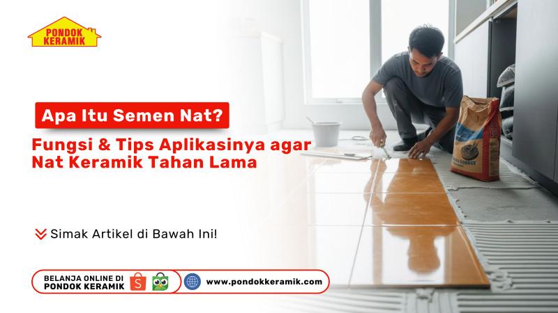 Apa Itu Semen Nat? Fungsi & Tips Aplikasinya agar Nat Keramik Tahan Lama