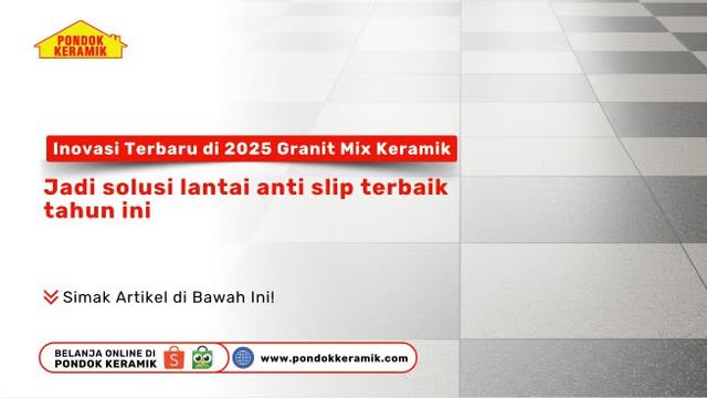 Inovasi Terbaru di 2025 Granit Mix Keramik : Jadi Solusi Lantai Anti Slip Terbaik Tahun Ini