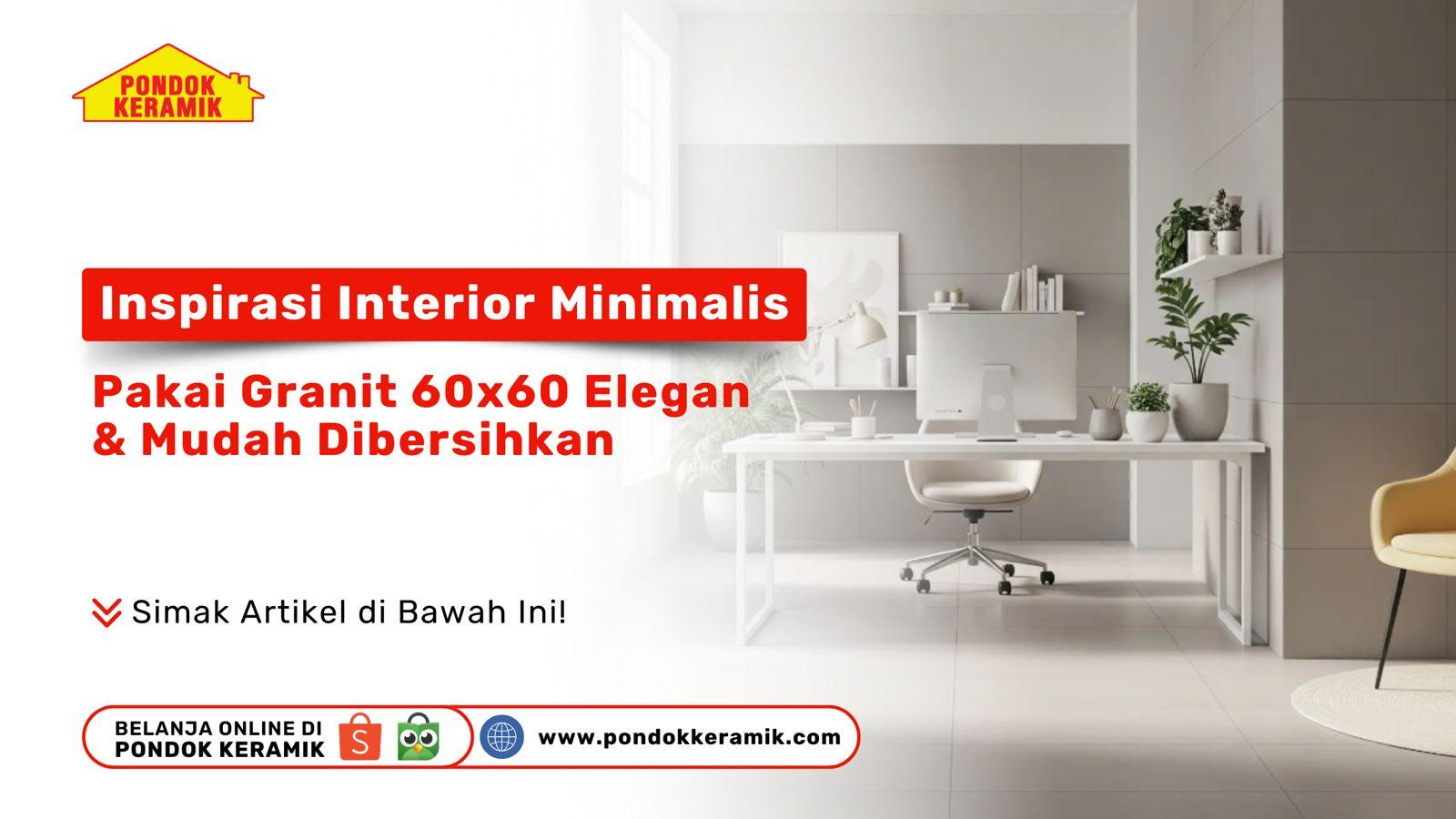 Inspirasi Interior Minimalis Pakai Granit 60x60 – Elegan & Mudah Dibersihkan