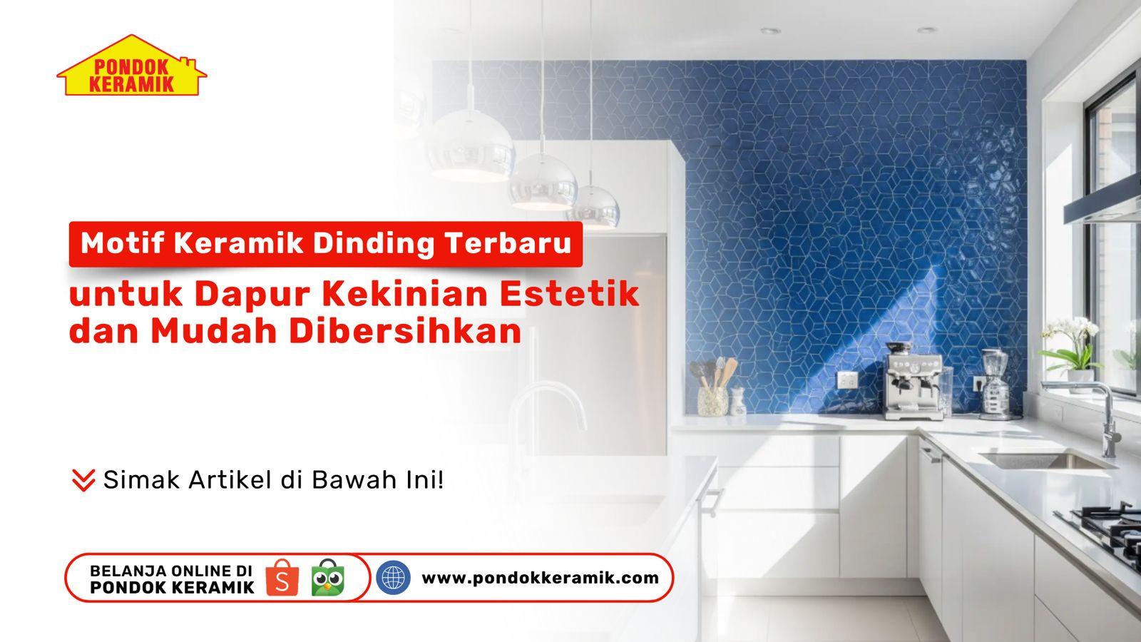 Motif Keramik Dinding Terbaru untuk Dapur Kekinian – Estetik dan Mudah Dibersihkan
