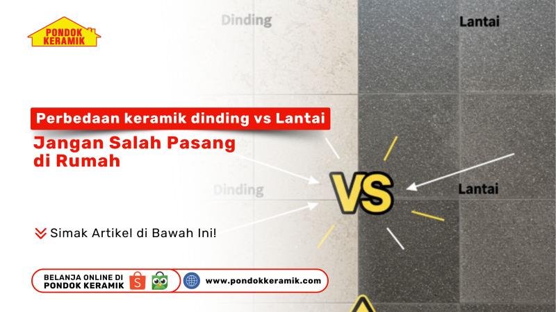 Perbedaan Keramik Dinding vs Lantai: Jangan Salah Pasang di Rumah