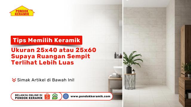 Tips Memilih Keramik Ukuran 25x40 atau 25x60 Supaya Ruangan Sempit Terlihat Lebih Luas