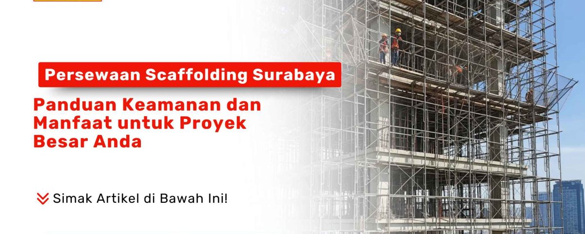 Pondok Keramik Scaffolding : Persewaan Scaffolding Surabaya. Para pekerja konstruksi sedang bekerja di atas struktur scaffolding yang tinggi pada sebuah proyek bangunan besar.