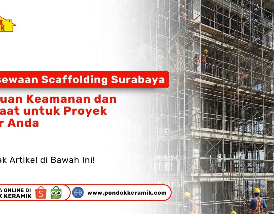 Pondok Keramik Scaffolding : Persewaan Scaffolding Surabaya. Para pekerja konstruksi sedang bekerja di atas struktur scaffolding yang tinggi pada sebuah proyek bangunan besar.