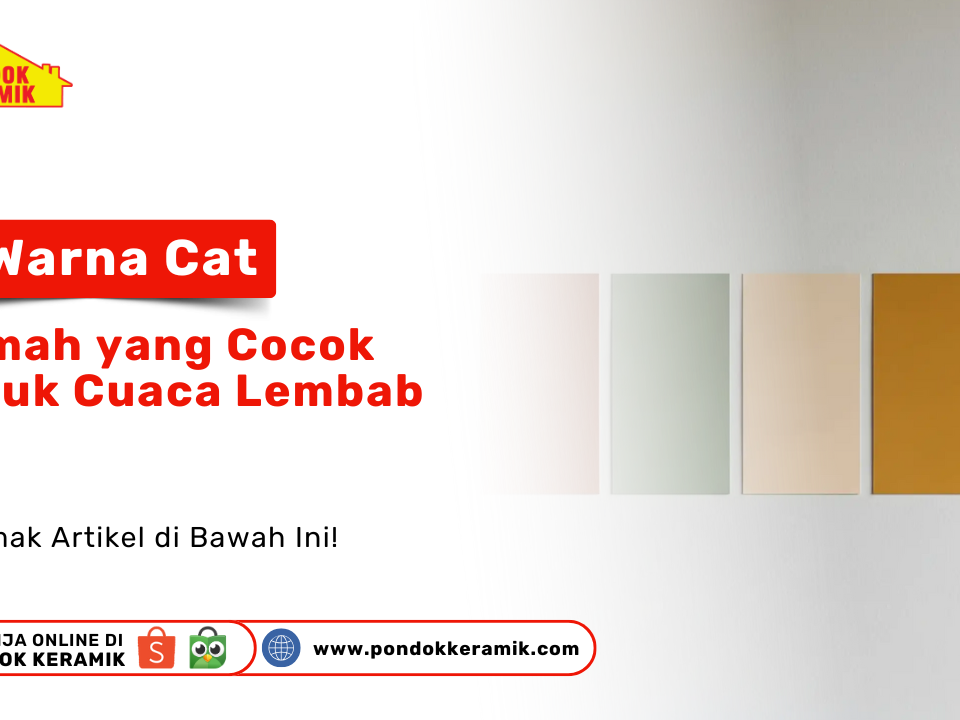 Deretan contoh palet warna cat, mulai dari putih, hijau mint, krem, kuning mustard, hingga coklat muda. Terdapat tulisan '5 Warna Cat Rumah yang Cocok untuk Cuaca Lembab' dan logo 'Pondok Keramik'. Terdapat juga ajakan 'Simak Artikel di Bawah Ini!' serta informasi belanja online di Pondok Keramik.