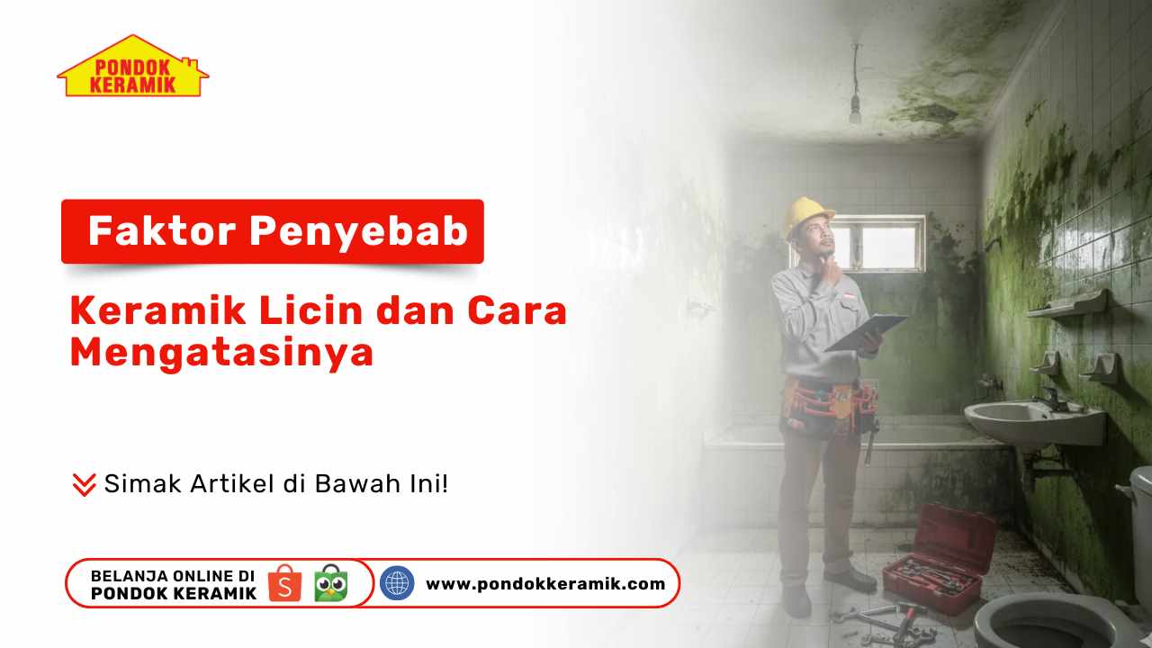 Faktor Penyebab Keramik Licin dan Cara Mengatasinya