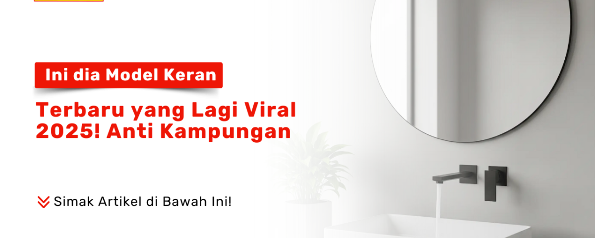 Model keran terbaru 2025 anti kampungan untuk dapur dan kamar mandi modern
