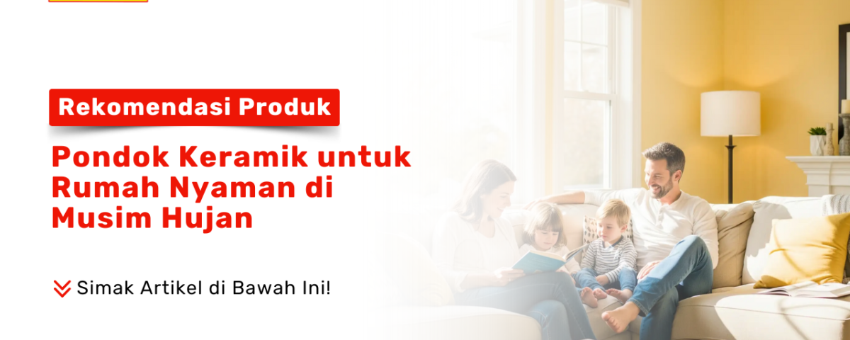 Produk Pondok Keramik terbaik untuk rumah nyaman di musim hujan