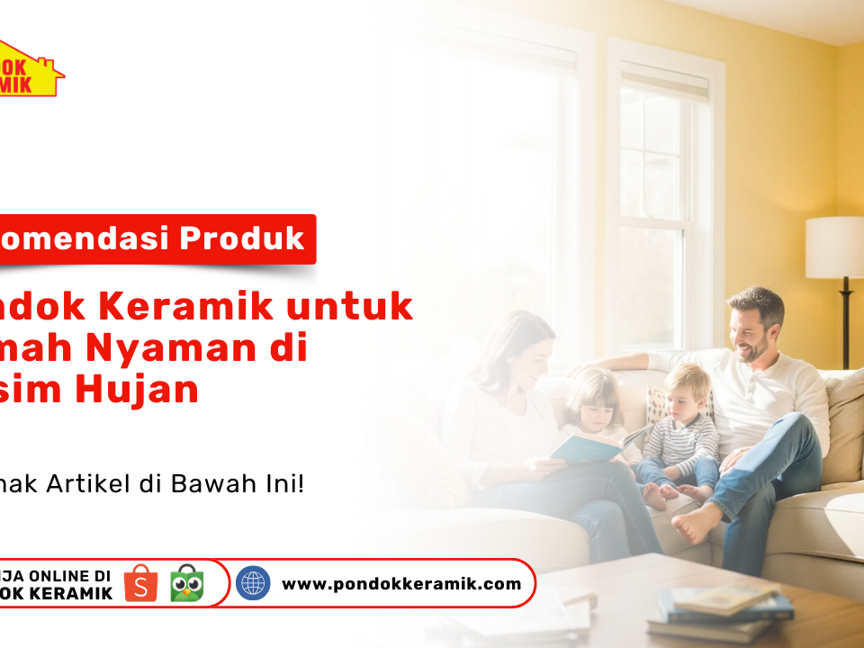 Produk Pondok Keramik terbaik untuk rumah nyaman di musim hujan