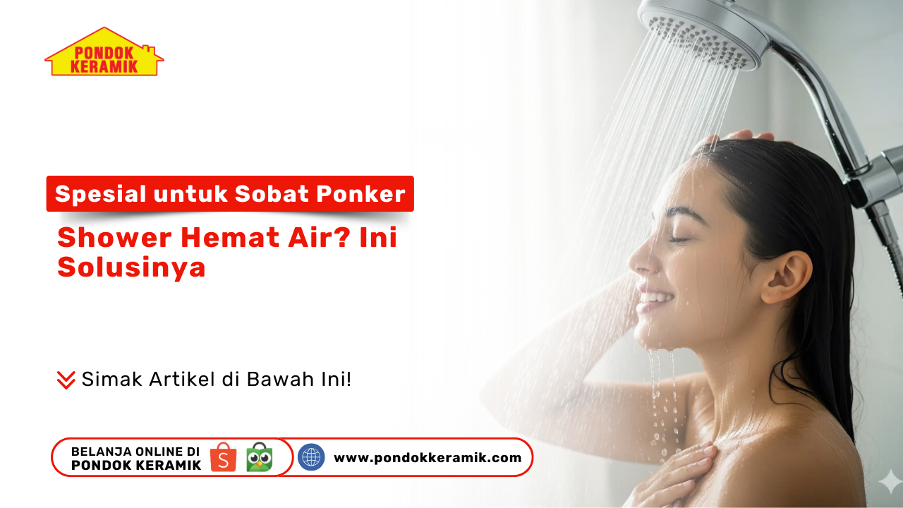 Sobat Ponker, Mau Shower Hemat Air? Ini Solusinya - Pondok Keramik, Surabaya