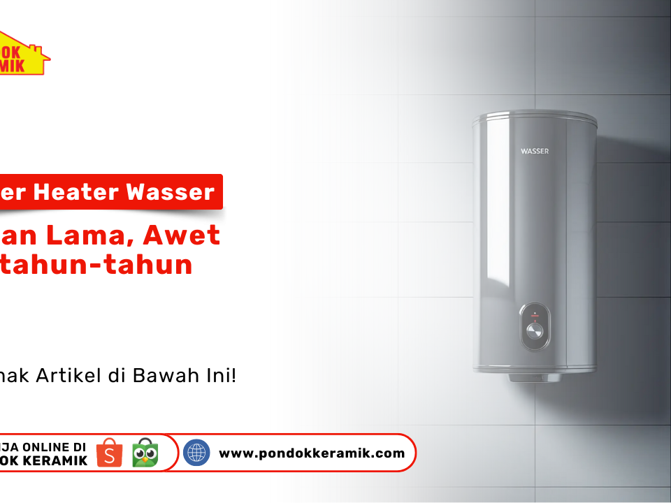 Water Heater Wasser tahan lama dan awet dari Pondok Keramik Surabaya