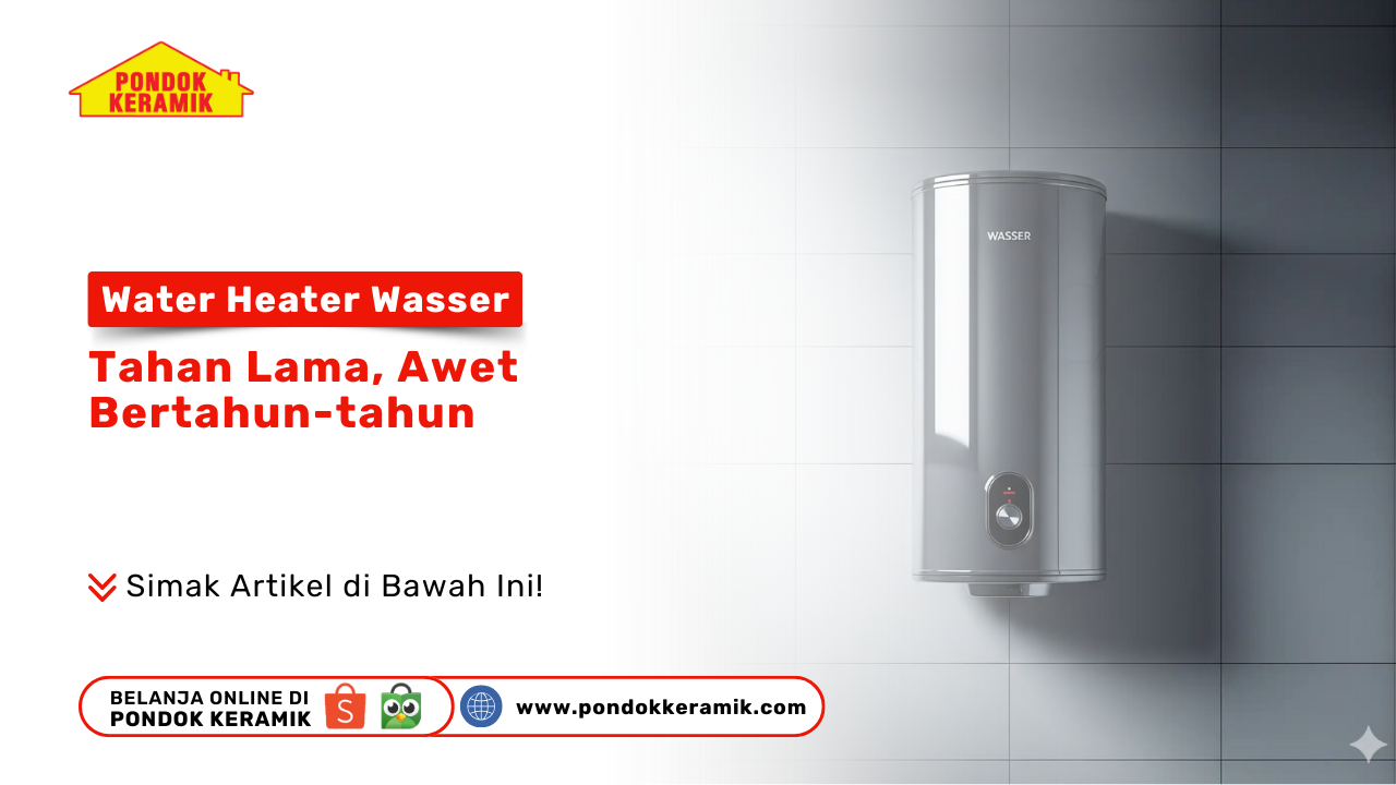 Water Heater Wasser: Tahan Lama, Awet Bertahun-tahun
