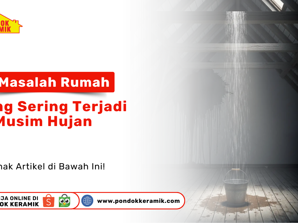 Masalah rumah musim hujan dan solusinya Pondok Keramik Surabaya