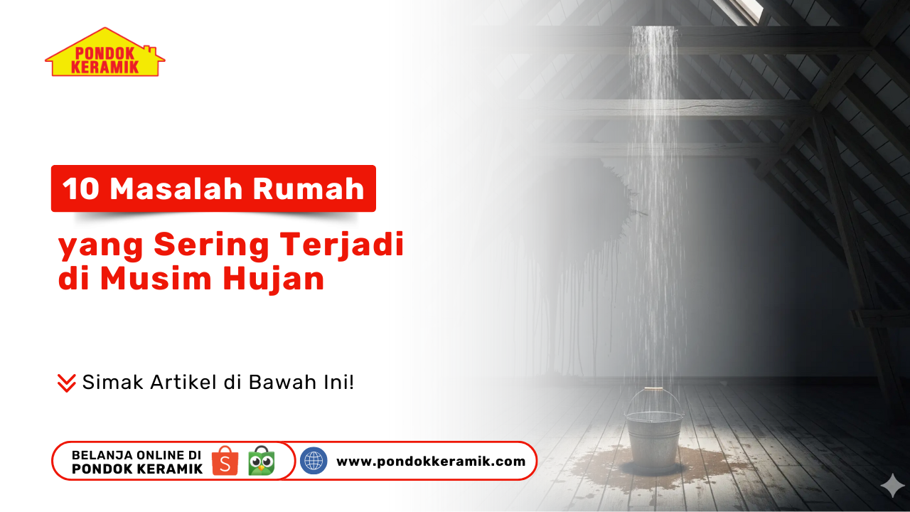 10 Masalah Rumah yang Sering Terjadi di Musim Hujan - Solusi Pondok Keramik, Surabaya