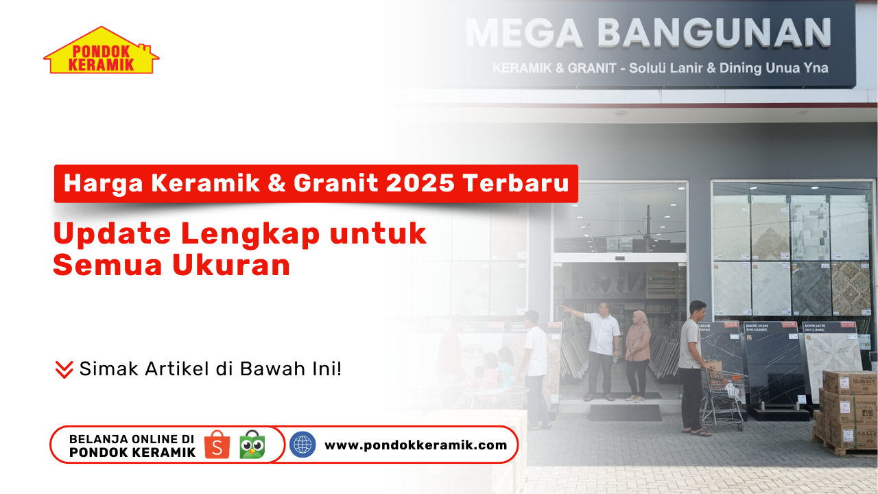 Harga Keramik & Granit 2025 Terbaru Pondok Keramik: Update Lengkap untuk Semua Ukuran