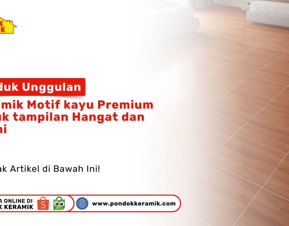 Keramik Motif Kayu Premium PONDOKKERAMIK.COM Tampilan Hangat