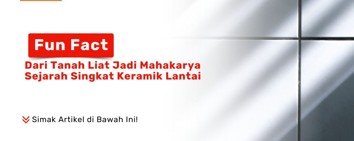 Sejarah Singkat Keramik Lantai dari Zaman Kuno Hingga Modern PONDOKKERAMIK.COM