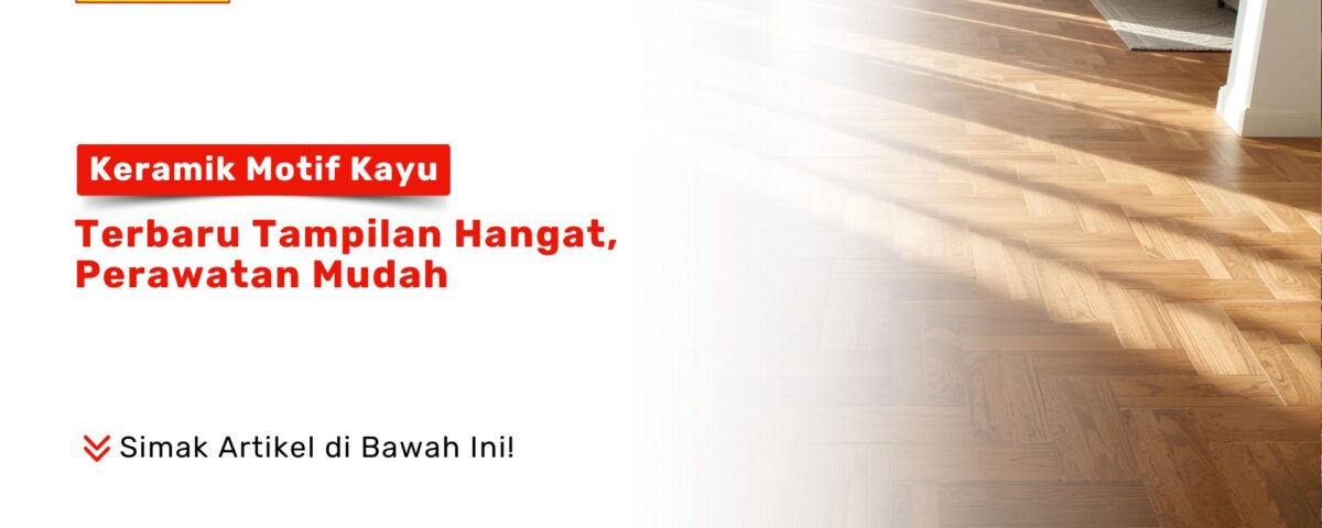 Keramik Motif Kayu Terbaru Tampilan Hangat PONDOKKERAMIK.COM