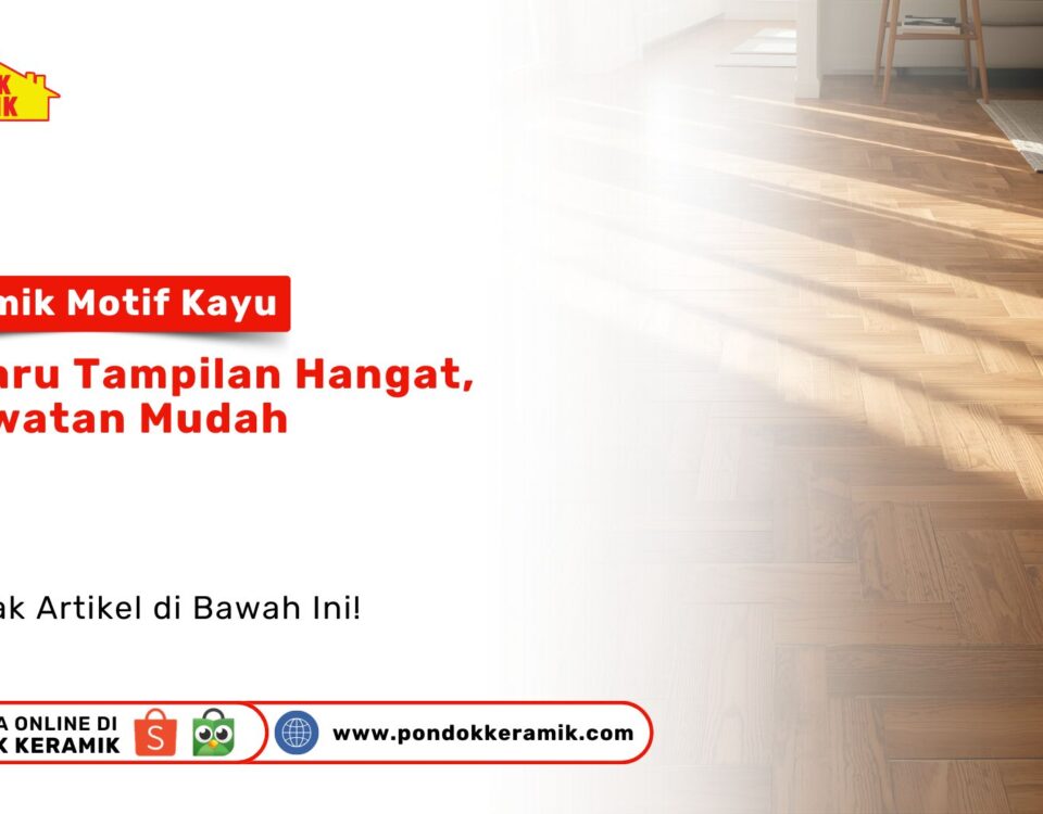 Keramik Motif Kayu Terbaru Tampilan Hangat PONDOKKERAMIK.COM