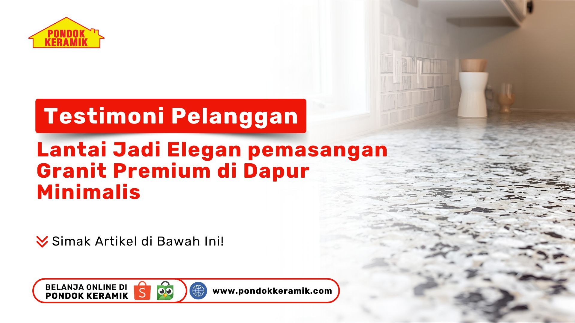 Testimoni Pelanggan: "Lantai Jadi Elegan!" Kisah Sukses Pemasangan Granit Premium Pondok Keramik di Dapur Minimalis.