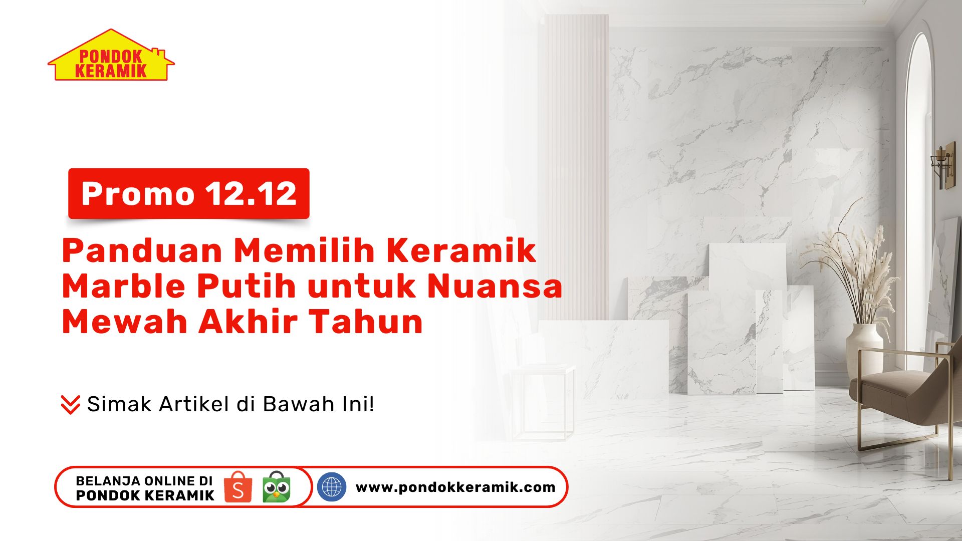 Promo 12.12 PONDOKKERAMIK: Panduan Memilih Keramik Marble Putih untuk Nuansa Mewah Akhir Tahun