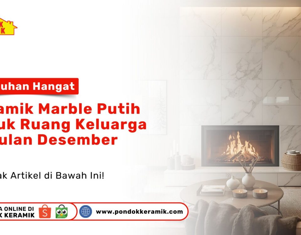 Sentuhan Hangat Keramik Marble Putih untuk Ruang Keluarga PONDOKKERAMIK.COM
