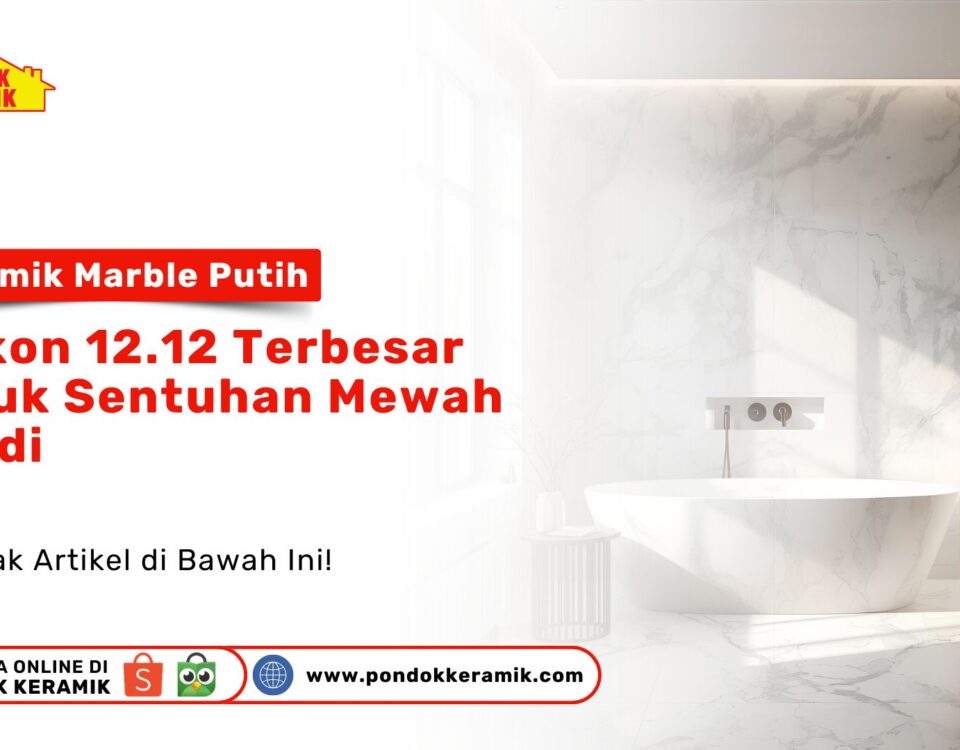 Keramik Marble Putih: Diskon 12.12 Terbesar PONDOKKERAMIK.COM
