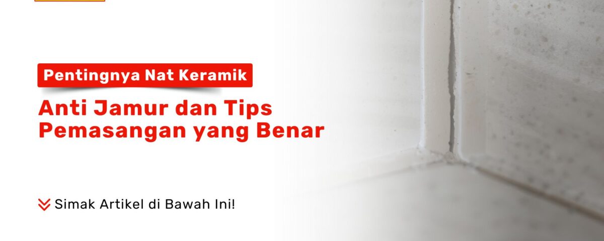Pentingnya Nat Keramik Anti Jamur dan Tips Pemasangan PONDOKKERAMIK