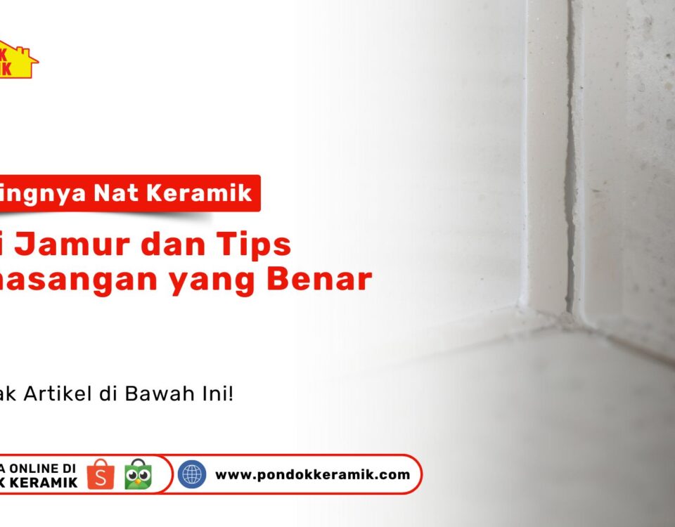 Pentingnya Nat Keramik Anti Jamur dan Tips Pemasangan PONDOKKERAMIK