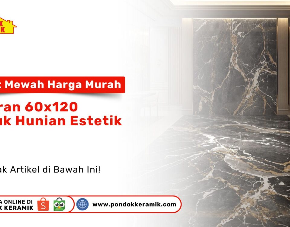 Granit Mewah Harga Murah Ukuran 60x120