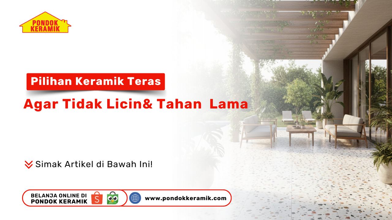 Pilihan Keramik Teras Agar Tidak Licin & Tahan Lama