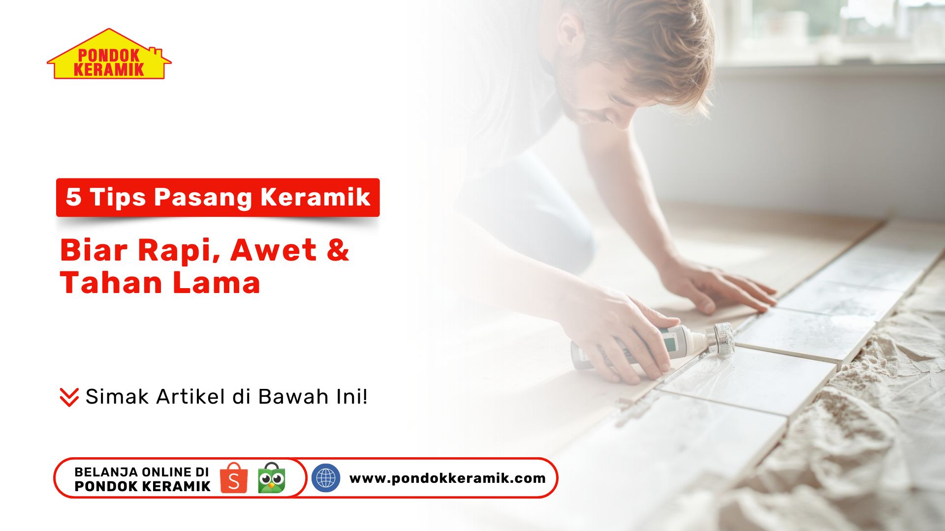 5 Tips Pasang Keramik Biar Rapi, Awet & Tahan Lama