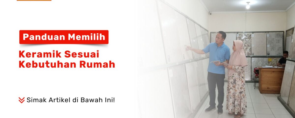 Panduan Memilih Keramik Sesuai Kebutuhan Rumah