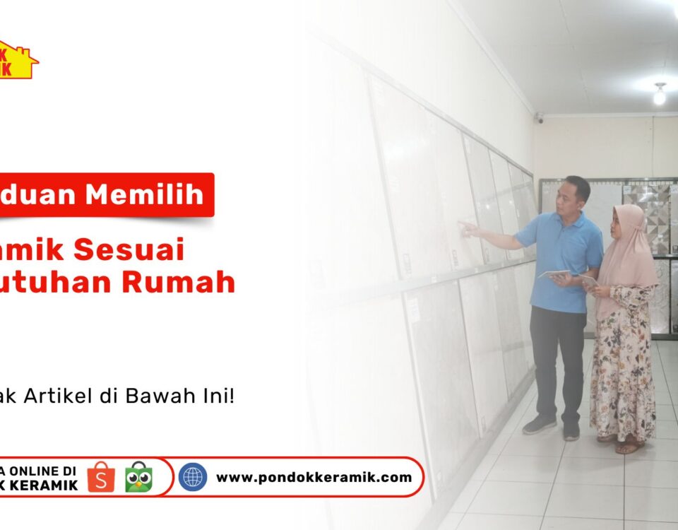 Panduan Memilih Keramik Sesuai Kebutuhan Rumah