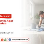 Ingin lantai awet? Simak 5 cara merawat nat keramik agar tidak mudah retak. Tips aktif menjaga keindahan lantai hanya di PONDOK KERAMIK!