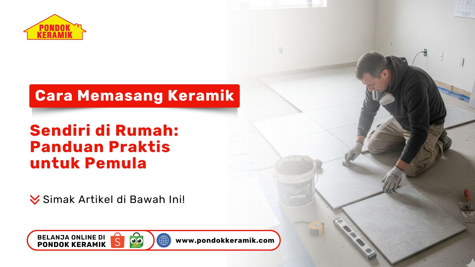 Cara Memasang Keramik Sendiri di Rumah: Panduan Praktis untuk Pemula