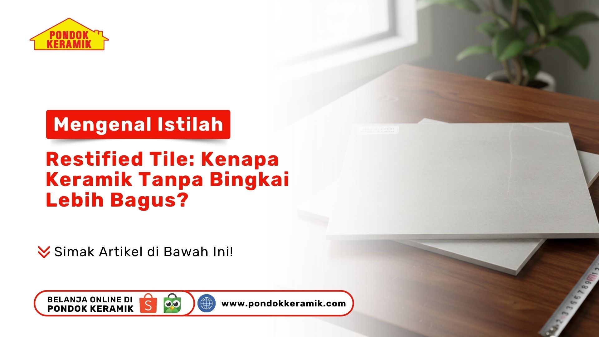Mengenal Istilah Rectified Tile: Kenapa Keramik Tanpa Bingkai Lebih Bagus?