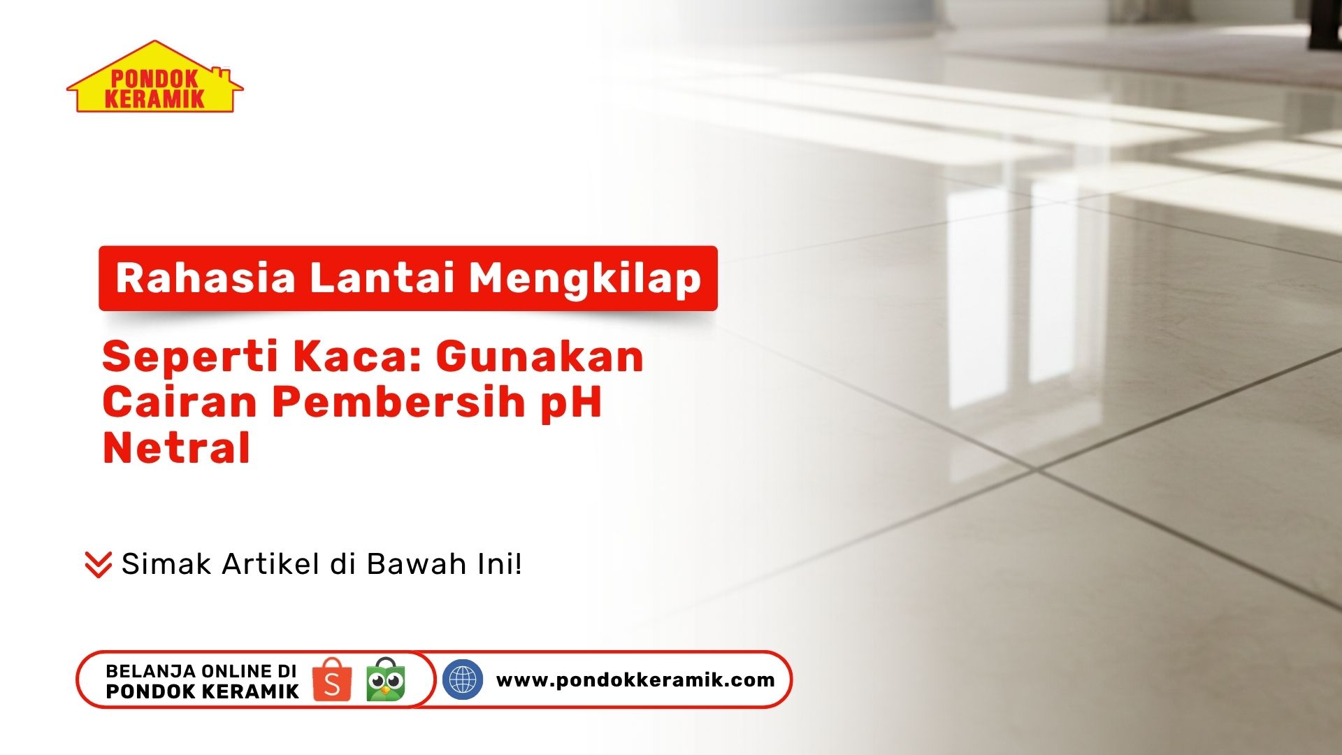 Rahasia Lantai Mengkilap Seperti Kaca: Gunakan Cairan Pembersih pH Netral