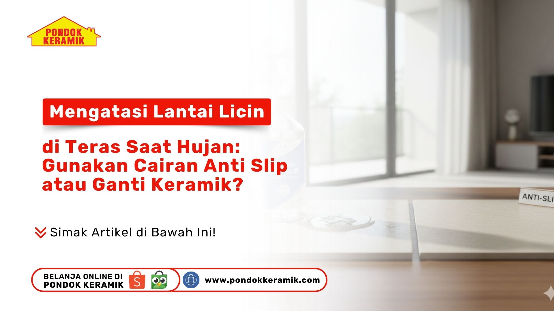 Mengatasi Lantai Licin di Teras Saat Hujan: Gunakan Cairan Anti Slip atau Ganti Keramik?