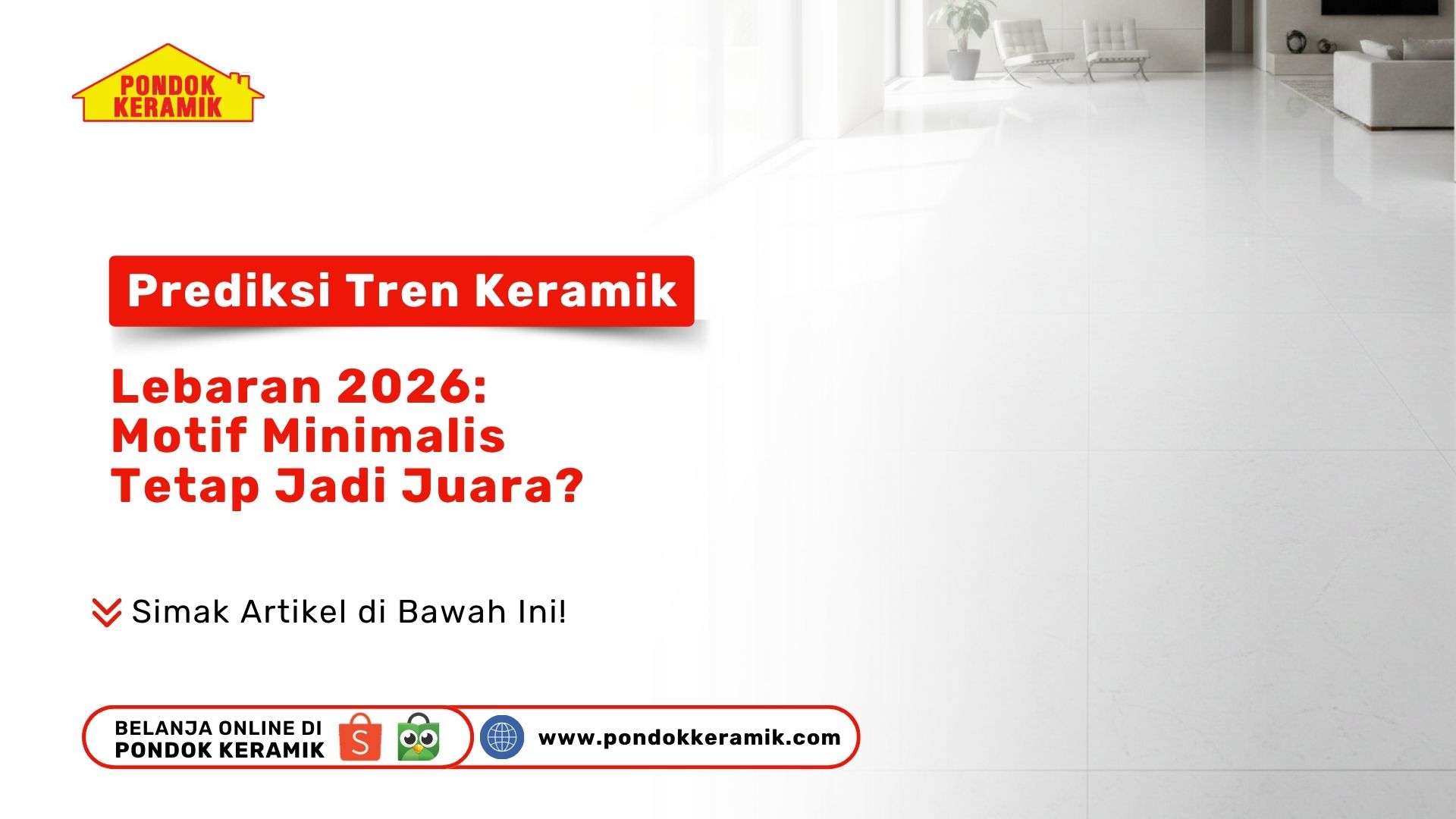 Prediksi Tren Keramik Lebaran 2026: Motif Minimalis Tetap Jadi Juara?