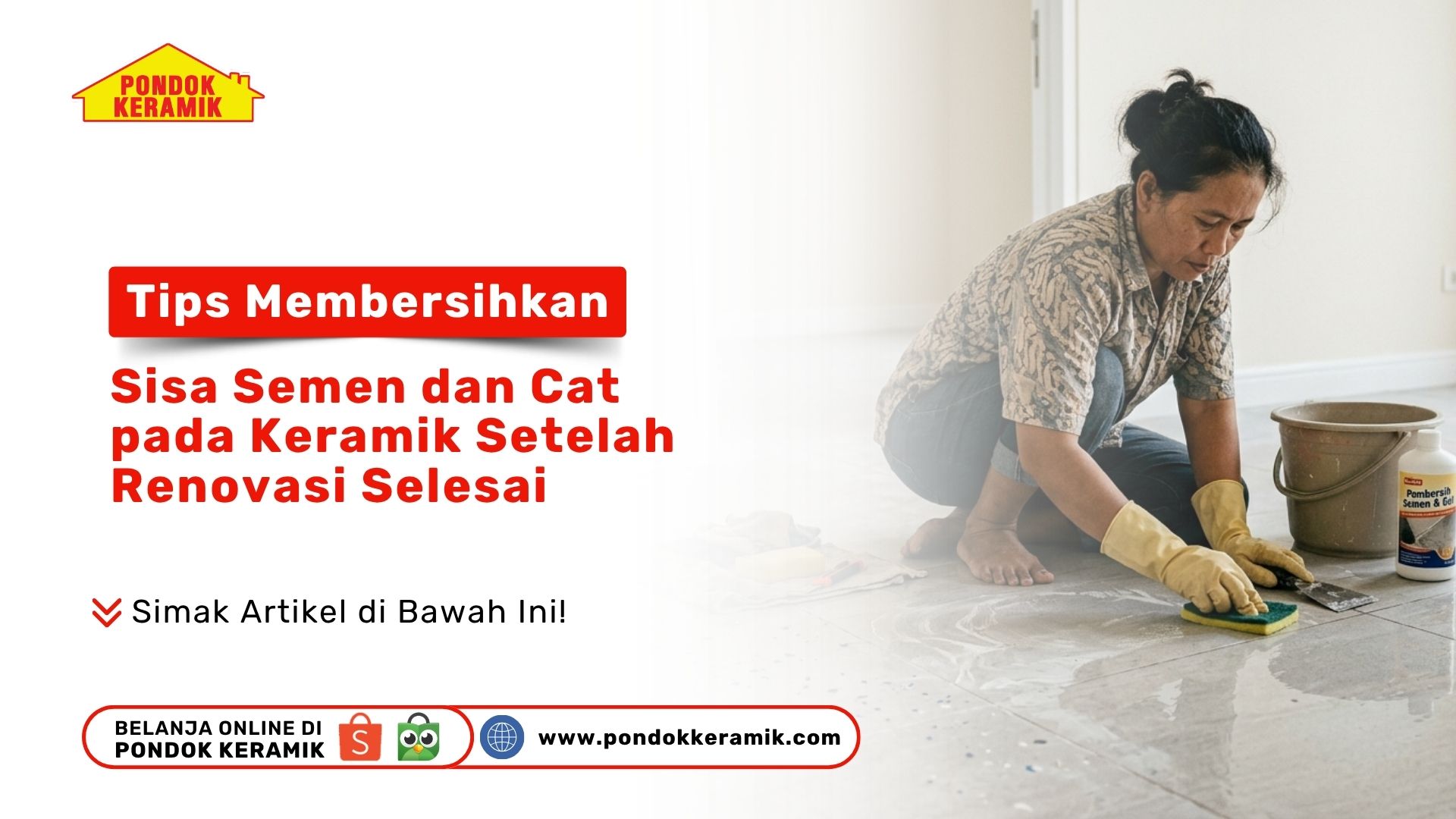 Tips Membersihkan Sisa Semen dan Cat pada Keramik Setelah Renovasi Selesai