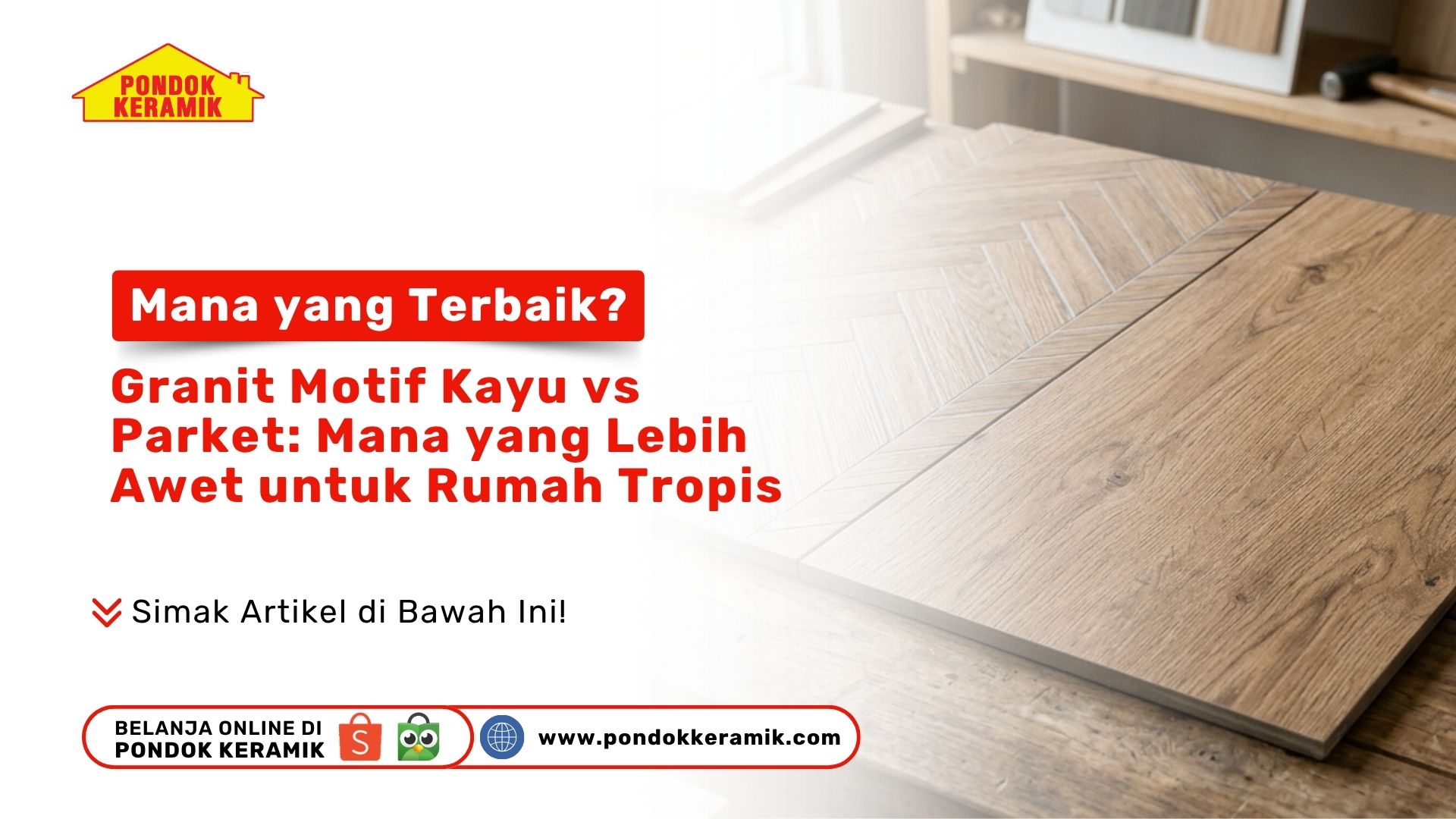 Mana yang Terbaik? Granit Motif Kayu vs Parket: Mana yang Lebih Awet untuk Rumah Tropis