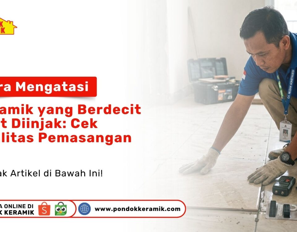 Seorang teknisi memakai sarung tangan kain sedang memeriksa kualitas pemasangan dan Mengatasi Keramik Berdecit Diinjak di Toko Pondok Keramik