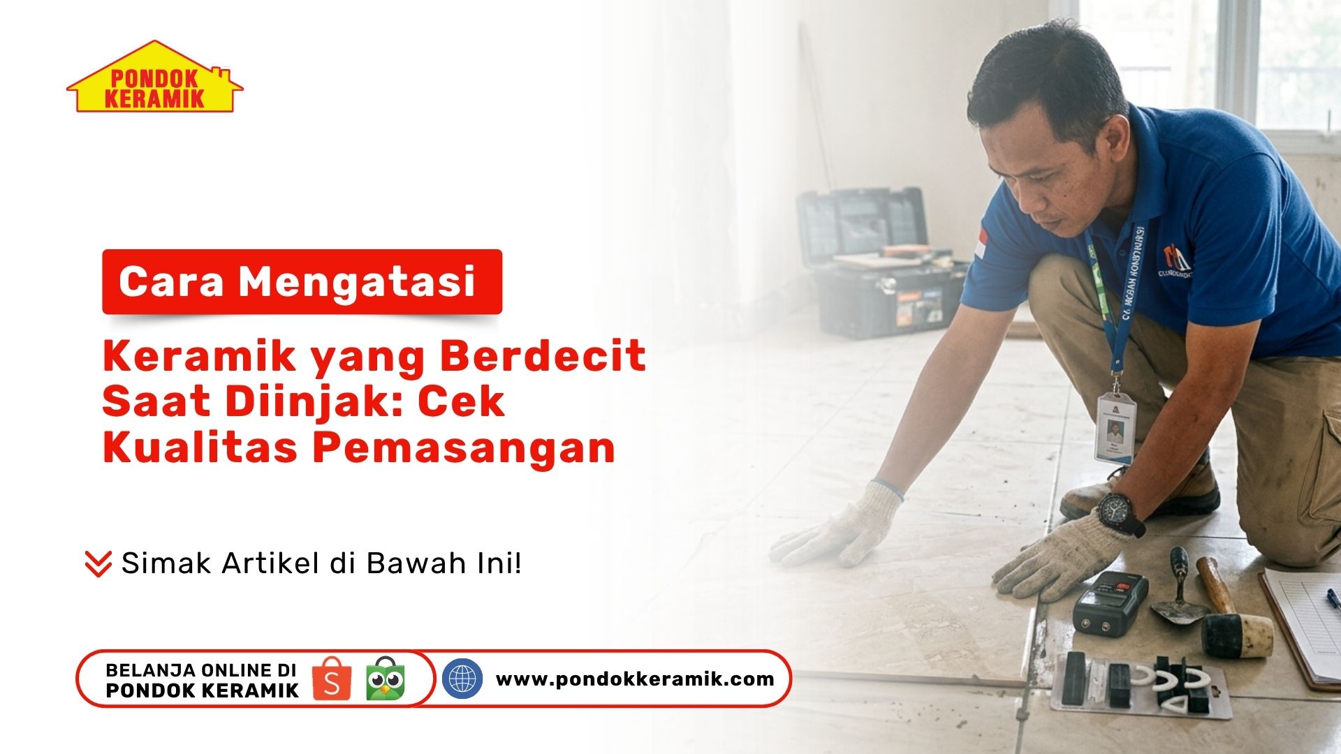Cara Mengatasi Keramik yang Berdecit Saat Diinjak: Cek Kualitas Pemasangan